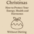 Ten Days to Christmas: How to Protect Your Energy, Health and Hormones