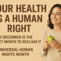 Your Health Is a Human Right — Why December Is the Perfect Month to Reclaim It