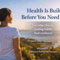 Health Is Built Before You Need It